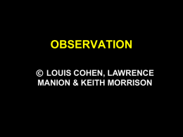 OBSERVATION © LOUIS COHEN, LAWRENCE MANION & KEITH MORRISON STRUCTURE OF THE CHAPTER • Structured observation  • The need to practise structured observation • Analyzing.