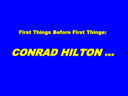 First Things Before First Things:  CONRAD HILTON … CONRAD HILTON, at a gala celebrating his career, was called to the podium and  “What.