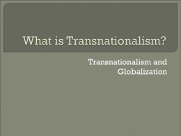 Transnationalism and Globalization Not  a new term, first cited in 1916 by American writer Randolph Bourne in his paper “Trans-National America” describing what today we would call.