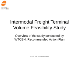 Intermodal Freight Terminal Volume Feasibility Study Overview of the study conducted by WTCBN; Recommended Action Plan  © World Trade Center Buffalo Niagara.