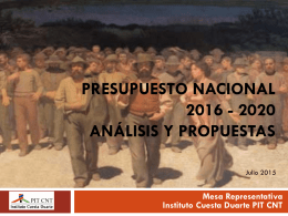 PRESUPUESTO NACIONAL 2016 - 2020 ANÁLISIS Y PROPUESTAS Julio 2015  Mesa Representativa Instituto Cuesta Duarte PIT CNT.
