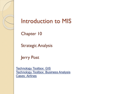 Introduction to MIS Chapter 10 Strategic Analysis Jerry Post Technology Toolbox: GIS Technology Toolbox: Business Analysis Cases: Airlines.