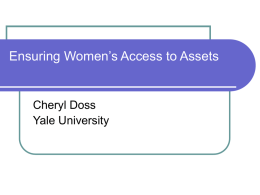 Ensuring Women’s Access to Assets  Cheryl Doss Yale University Importance of Assets Productive assets allow escape from poverty  Assets reduce vulnerability to economic shocks  Asset.