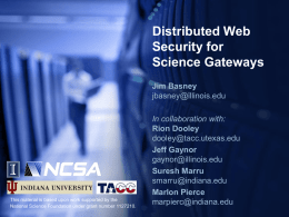 Distributed Web Security for Science Gateways Jim Basney jbasney@illinois.edu  This material is based upon work supported by the National Science Foundation under grant number 1127210.  In collaboration.