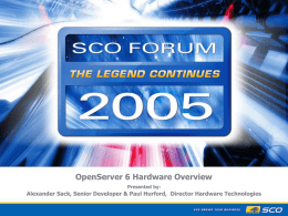 OpenServer 6 Hardware Overview Presented by:  Alexander Sack, Senior Developer & Paul Hurford, Director Hardware Technologies.