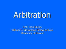 Arbitration Prof. John Barkai William S. Richardson School of Law University of Hawaii.