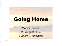 - newmanlib.ibri.org Abstracts of Powerpoint Talks  Going Home Mom’s Funeral 28 August 2004 Robert C.