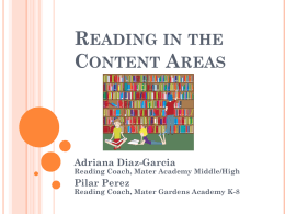 READING IN THE CONTENT AREAS  Adriana Diaz-Garcia  Reading Coach, Mater Academy Middle/High  Pilar Perez  Reading Coach, Mater Gardens Academy K-8