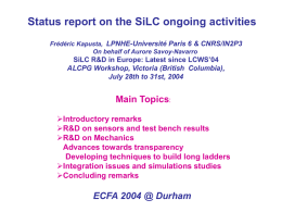 Status report on the SiLC ongoing activities Frédéric Kapusta, LPNHE-Université Paris 6 & CNRS/IN2P3 On behalf of Aurore Savoy-Navarro  SiLC R&D in Europe: