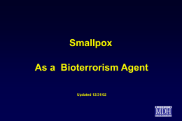 Smallpox As a Bioterrorism Agent Updated 12/31/02 Smallpox History • Last naturally-occurring case in 1977 • High (30%) case fatality rate • Caused at least.