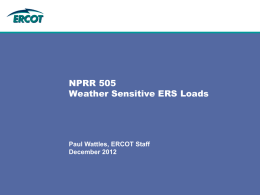 NPRR 505 Weather Sensitive ERS Loads  Paul Wattles, ERCOT Staff December 2012 Background • Since 2008, Emergency Response Service (ERS) has been procured three times.