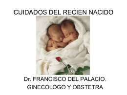 CUIDADOS DEL RECIEN NACIDO  Dr. FRANCISCO DEL PALACIO. GINECOLOGO Y OBSTETRA HOSPITAL ALEMAN NICARAGUENSE DEPARTAMENTO DE GINECOOBSTETRICIA.