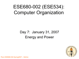 ESE680-002 (ESE534): Computer Organization  Day 7: January 31, 2007 Energy and Power Penn ESE680-002 Spring2007 -- DeHon.