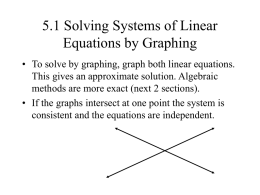 5.1 Solving Systems of Linear Equations by Graphing • To solve by graphing, graph both linear equations. This gives an approximate solution.