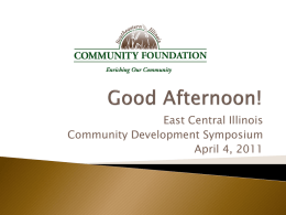 East Central Illinois Community Development Symposium April 4, 2011         First Community Foundation est.