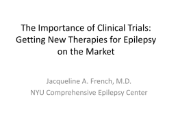 The Importance of Clinical Trials: Getting New Therapies for Epilepsy on the Market Jacqueline A.