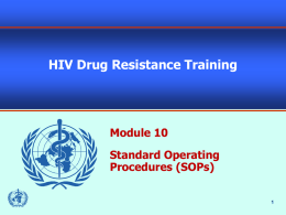 HIV Drug Resistance Training  Module 10 Standard Operating Procedures (SOPs) A Systems Approach to Laboratory Quality  Organization  Personnel  Equipment  Stock Management  Quality Control  Data Management  SOP, Documents & Records  Occurrence Management  Assessment  Process Improvement  Specimen Management  Safety & Waste Management.