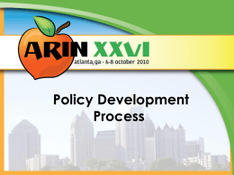 Policy Development Process Number Resource Policy Manual (NRPM) Contains • All active policies • Change Logs • Index • Definitions  https://www.arin.net/policy/nrpm.html.