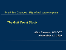 Small Sea Changes: Big Infrastructure Impacts  The Gulf Coast Study Mike Savonis, US DOT November 13, 2009
