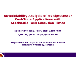 Schedulability Analysis of Multiprocessor Real-Time Applications with Stochastic Task Execution Times Sorin Manolache, Petru Eles, Zebo Peng {sorma, petel, zebpe}@ida.liu.se  Department of Computer and Information.