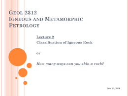 GEOL 2312 IGNEOUS AND METAMORPHIC PETROLOGY Lecture 2 Classification of Igneous Rock or How many ways can you skin a rock?  Jan.