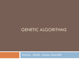 GENETIC ALGORITHMS  Tanmay, Abhijit, Ameya, Saurabh Inspiration - Evolution •  Natural Selection: – –  •  “Survival of the Fittest” favourable traits become common and unfavourable traits become uncommon in successive.