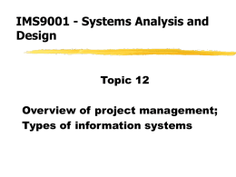 IMS9001 - Systems Analysis and Design  Topic 12 Overview of project management; Types of information systems.