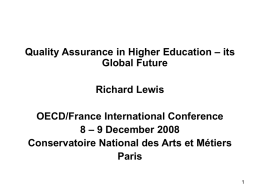 Quality Assurance in Higher Education – its Global Future Richard Lewis OECD/France International Conference 8 – 9 December 2008 Conservatoire National des Arts et Métiers Paris.