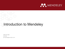 Introduction to Mendeley John Q. Doe Job title johnqdoe@example.com What is Mendeley? Organize your documents + references  Collaborate by joining + creating groups Discover statistics +