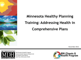 Minnesota Healthy Planning Training: Addressing Health in  Comprehensive Plans  November 2012  MN Climate & Health Program Environmental Impacts Analysis Unit 625 Robert Street North Saint Paul, Minnesota.