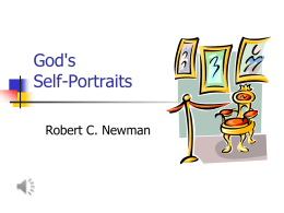 God's Self-Portraits Robert C. Newman What does God look like?        Humans were created in God's image. This image was distorted, but not destroyed, by our.