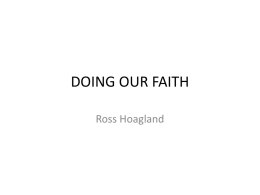 DOING OUR FAITH Ross Hoagland DOING OUR FAITH LOVE  THINKING  DOING  RESTORATION  FEELING LOVE (OUTWARD FOCUS AS A LIFESTYLE)  1Co 16:14 Let all things be done in.