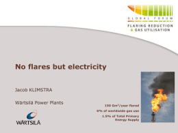 No flares but electricity Jacob KLIMSTRA  Wärtsilä Power Plants  150 Gm3/year flared 6% of worldwide gas use 1.5% of Total Primary Energy Supply.