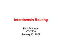Interdomain Routing Nick Feamster CS 7260 January 22, 2007 Administrivia • PS 1 will go out tonight (3 problems). • Send project groups by Wednesday.