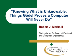 “Knowing What is Unknowable: Things Gödel Proves a Computer Will Never Do” Robert J.