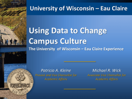 University of Wisconsin – Eau Claire  Using Data to Change Campus Culture The University of Wisconsin – Eau Claire Experience  Patricia A.