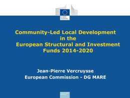 Community-Led Local Development in the European Structural and Investment Funds 2014-2020  Jean-Pierre Vercruysse European Commission - DG MARE.