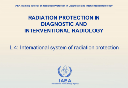 IAEA Training Material on Radiation Protection in Diagnostic and Interventional Radiology  RADIATION PROTECTION IN DIAGNOSTIC AND INTERVENTIONAL RADIOLOGY L 4: International system of radiation.