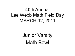 40th Annual Lee Webb Math Field Day MARCH 12, 2011  Junior Varsity Math Bowl.