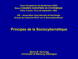 Union Européenne de Systémique (UES)  6ème CONGRÈS EUROPÉEN DE SYSTÉMIQUE Paris, France, 19 au 22 septembre 2005 AIS – Association Internationale de Sociologie Groupe.