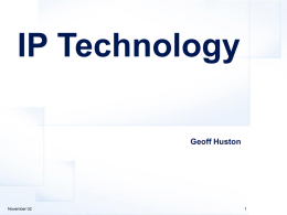 IP Technology Geoff Huston  November 02 Overview • A quick skate across the top of an entire suite of technologybased issues that exist.