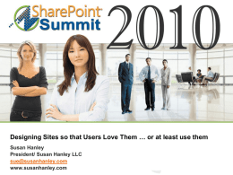 Designing Sites so that Users Love Them … or at least use them Susan Hanley President/ Susan Hanley LLC sue@susanhanley.com www.susanhanley.com.