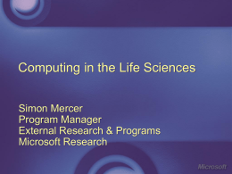 Computing in the Life Sciences Simon Mercer Program Manager External Research & Programs Microsoft Research.