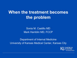 When the treatment becomes the problem Sonia M. Castillo MD Mark Hamblin MD, FCCP Department of Internal Medicine University of Kansas Medical Center, Kansas City.