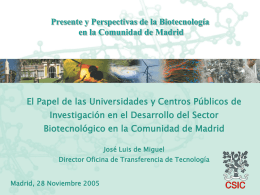 Presente y Perspectivas de la Biotecnología en la Comunidad de Madrid  El Papel de las Universidades y Centros Públicos de Investigación en el.