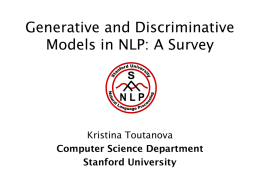 Generative and Discriminative Models in NLP: A Survey  Kristina Toutanova Computer Science Department Stanford University.