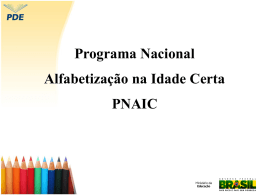 Programa Nacional Alfabetização na Idade Certa PNAIC Objetivo e principais componentes Objetivo O PNAIC é um programa integrado cujo objetivo é a alfabetização em.