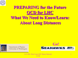 PREPARING for the Future QCD for LHC What We Need to Know/Learn: About Long Distances  Go! S.D.