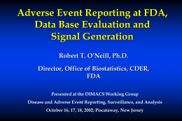 Adverse Event Reporting at FDA, Data Base Evaluation and Signal Generation Robert T.