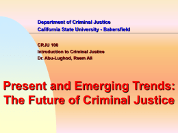 Department of Criminal Justice California State University - Bakersfield CRJU 100 Introduction to Criminal Justice Dr.